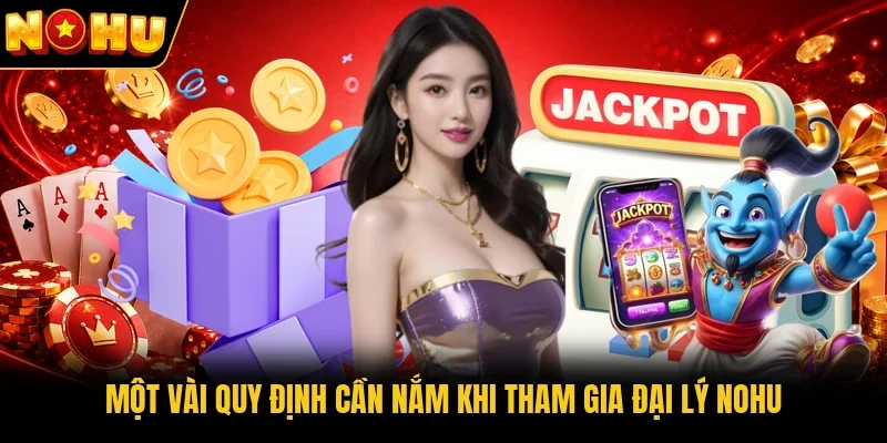 Một vài quy định cần nắm khi tham gia đại lý Nohu