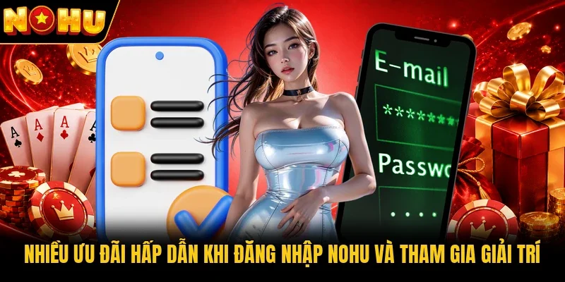 Nhiều ưu đãi hấp dẫn khi đăng nhập Nohu và tham gia giải trí