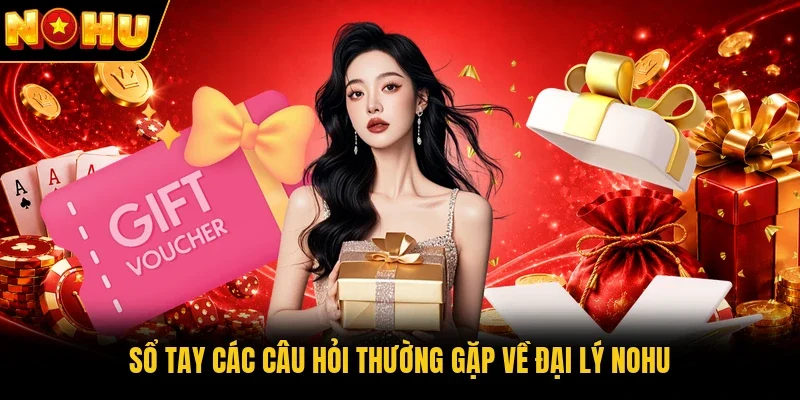 Sổ tay các câu hỏi thường gặp về đại lý Nohu