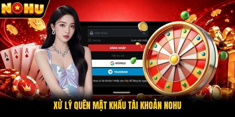 Xử lý quên mật khẩu tài khoản Nohu